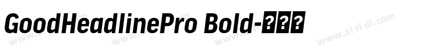 GoodHeadlinePro Bold字体转换 GoodHeadlinePro Bold字体转换